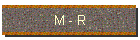 M
            - R